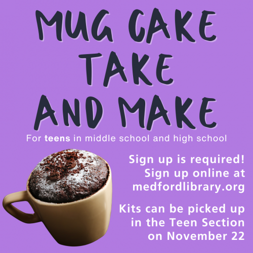 Flyer for Mug Cake Take and Make for teens in middle school and high school. Sign up is required. Kits can be picked up in the Teen Section on November 22