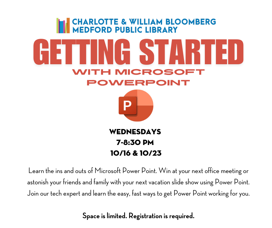 getting started with microsoft powerpoint Wednesdays 7-8:30 PM 10/16 & 10/23 registration is required. register below or call 781-395-7950 or email medford@minlib.net for registration assistacne