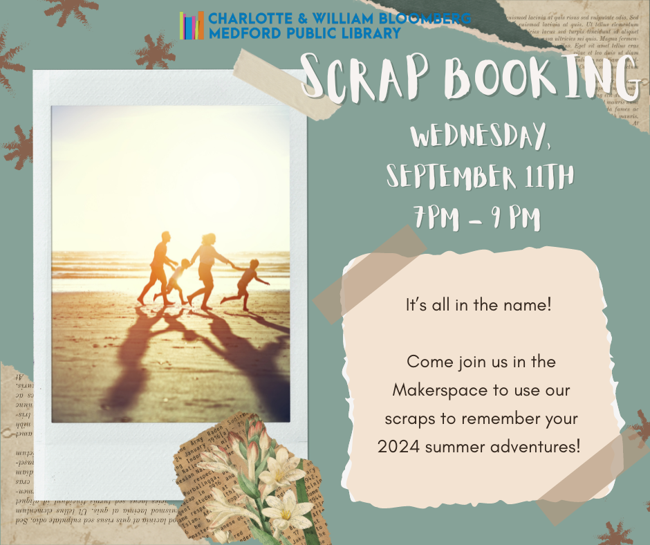 Scrapbooking in the Maker Space on Wednesday, September 11th from 7:00 p.m. to 9:00 p.m. Register by calling 781-395-7950 or emailing medford@minlib.net.