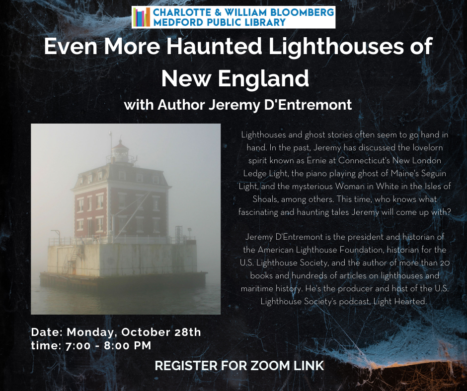 Zoom program on tales of haunted lighthouses by author Jeremy D'Entremont. Register by clicking the link below or call 781-395-7950 or emailing medford@minlib.net for registration support.