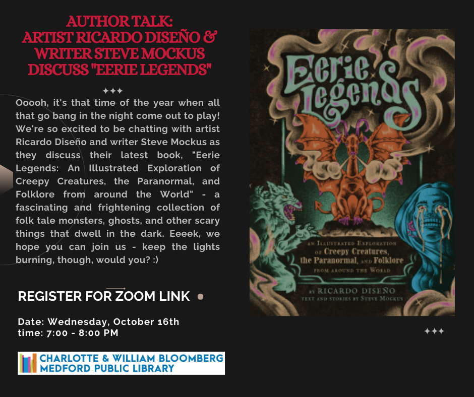 Zoom program on author talk with artist Ricardo Diseño & Writer Steve Mockus as they discuss their book Eerie Legends. Register by clicking the link below or call 781-395-7950 or emailing medford@minlib.net for registration support.