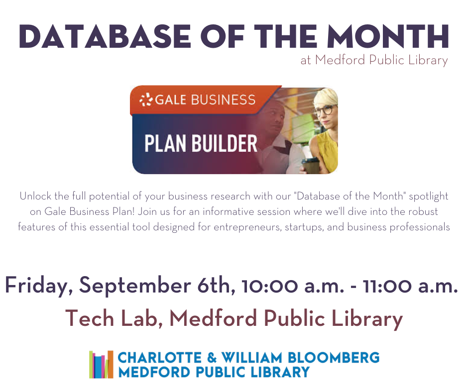 Database of the Month: Gale Business Planner on September 6th from 10:00 a.m. to 11:00 a.m. in the Tech Lab. For help registering call 781-397-7950 or emailing medford@minlib.net.