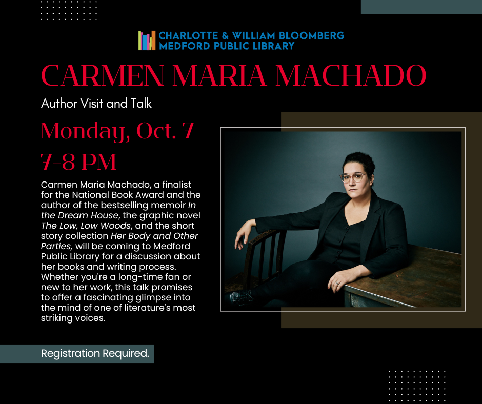 Carmen Maria Machado author visit on Monday, Oct. 7 7-8 PM. registration required. register below or email medford@minlib.net or call 781-395-7950 for registration assistance.