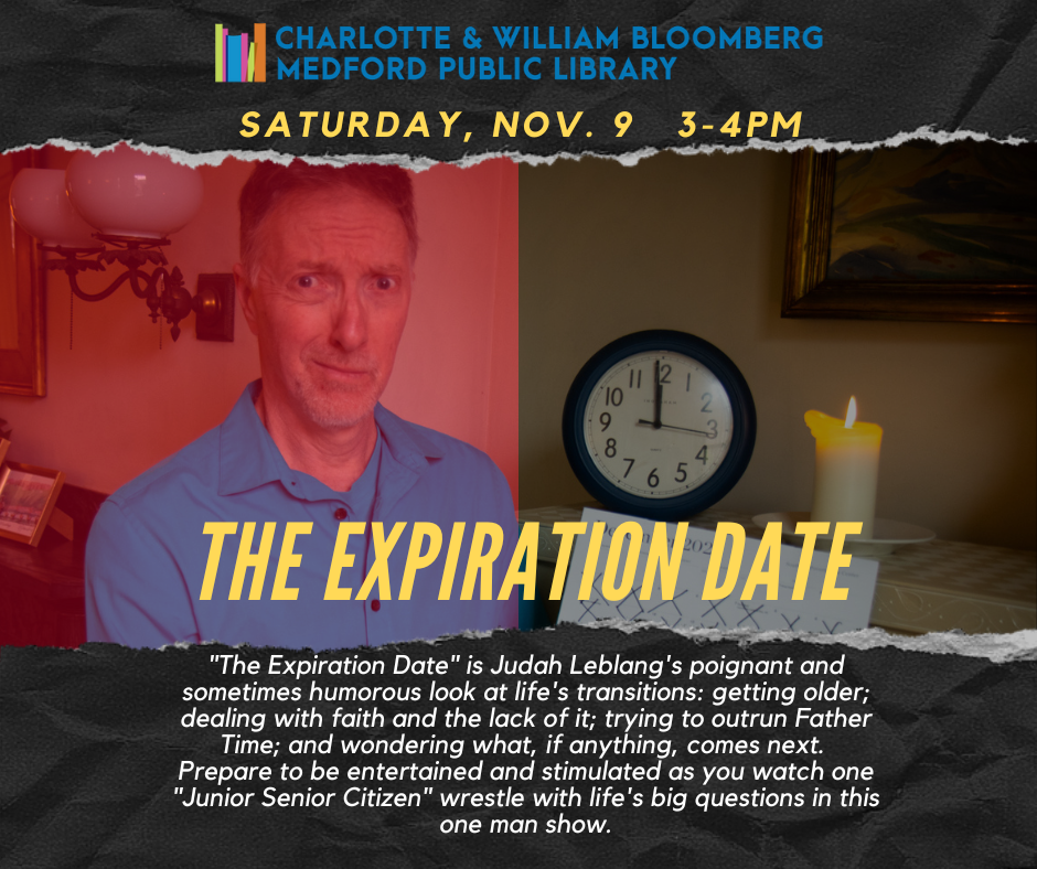 Judah Leblang's Expiration Date Saturday Nov. 9 3-4pm "The Expiration Date" is Judah Leblang's poignant and sometimes humorous look at life's transitions: getting older; dealing with faith and the lack of it; trying to outrun Father Time; and wondering what, if anything, comes next. Prepare to be entertained and stimulated as you watch one "Junior Senior Citizen" wrestle with life's big questions in this one man show.