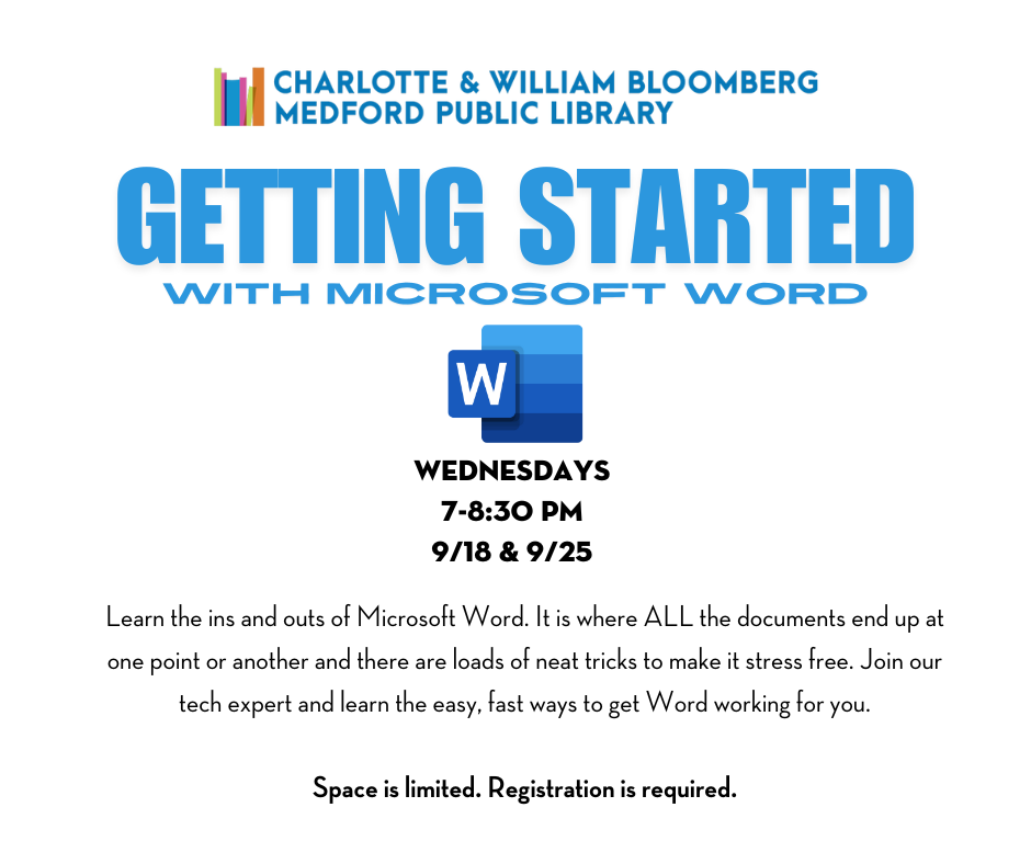 Getting started with microsoft word Wednesdays 7-8:30 PM 9/18 & 9/25 register below or call 781-395-7950 or email medford@minlib.net for registration assistance