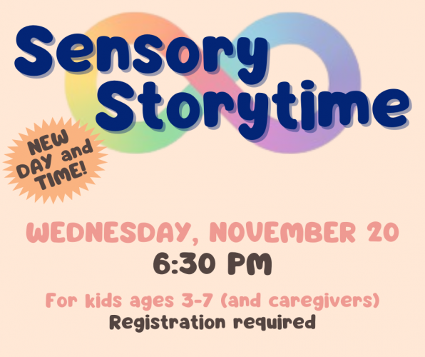 Flyer for Sensory Storytime on Wednesday, November 20, at 6:30 pm, for neurodiverse children ages 3-7 and their caregivers. Registration required.