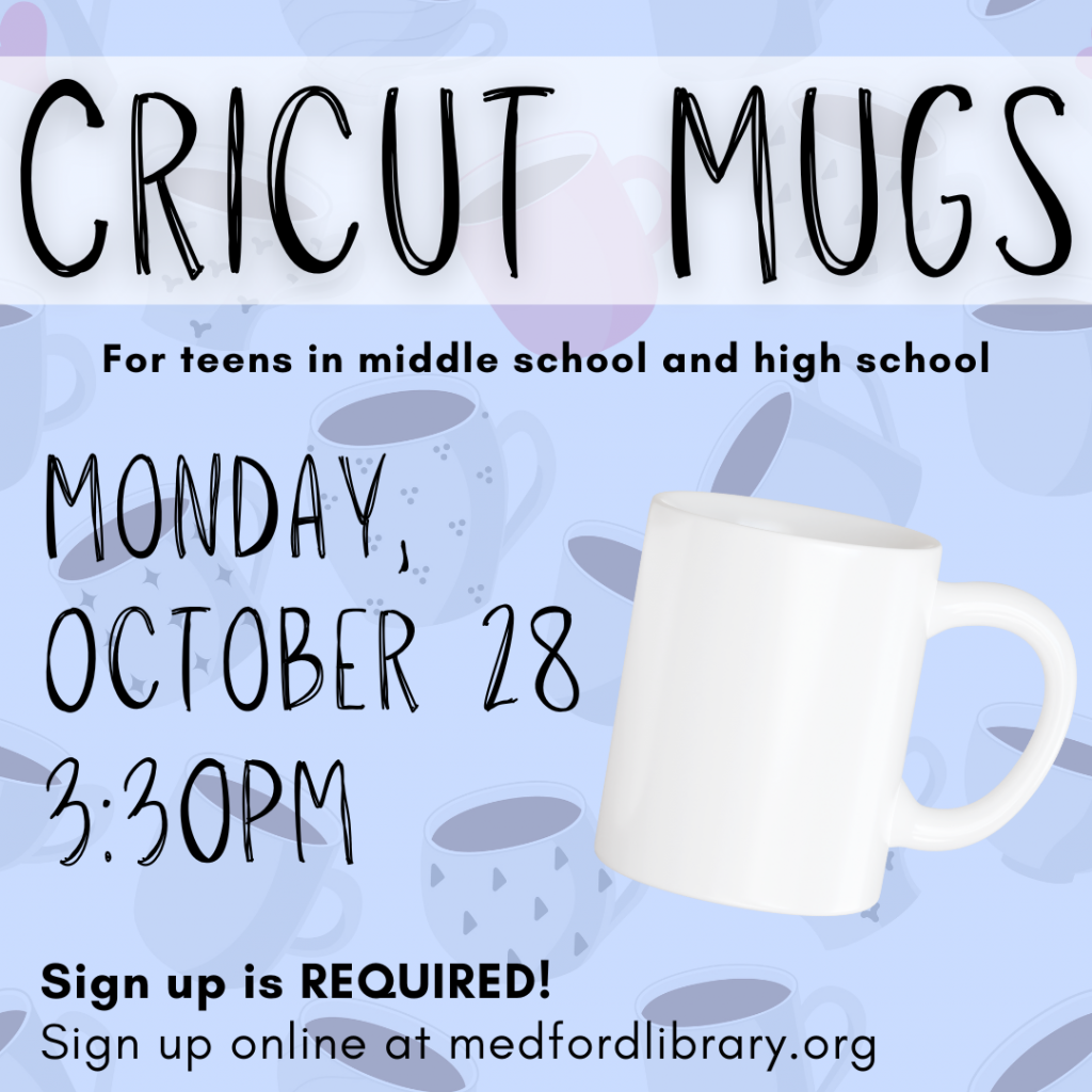 Flyer for Cricut Mugs craft for teens in middle school and high school. Happening on Monday, October 28 at 3:30pm. Sign up is required.