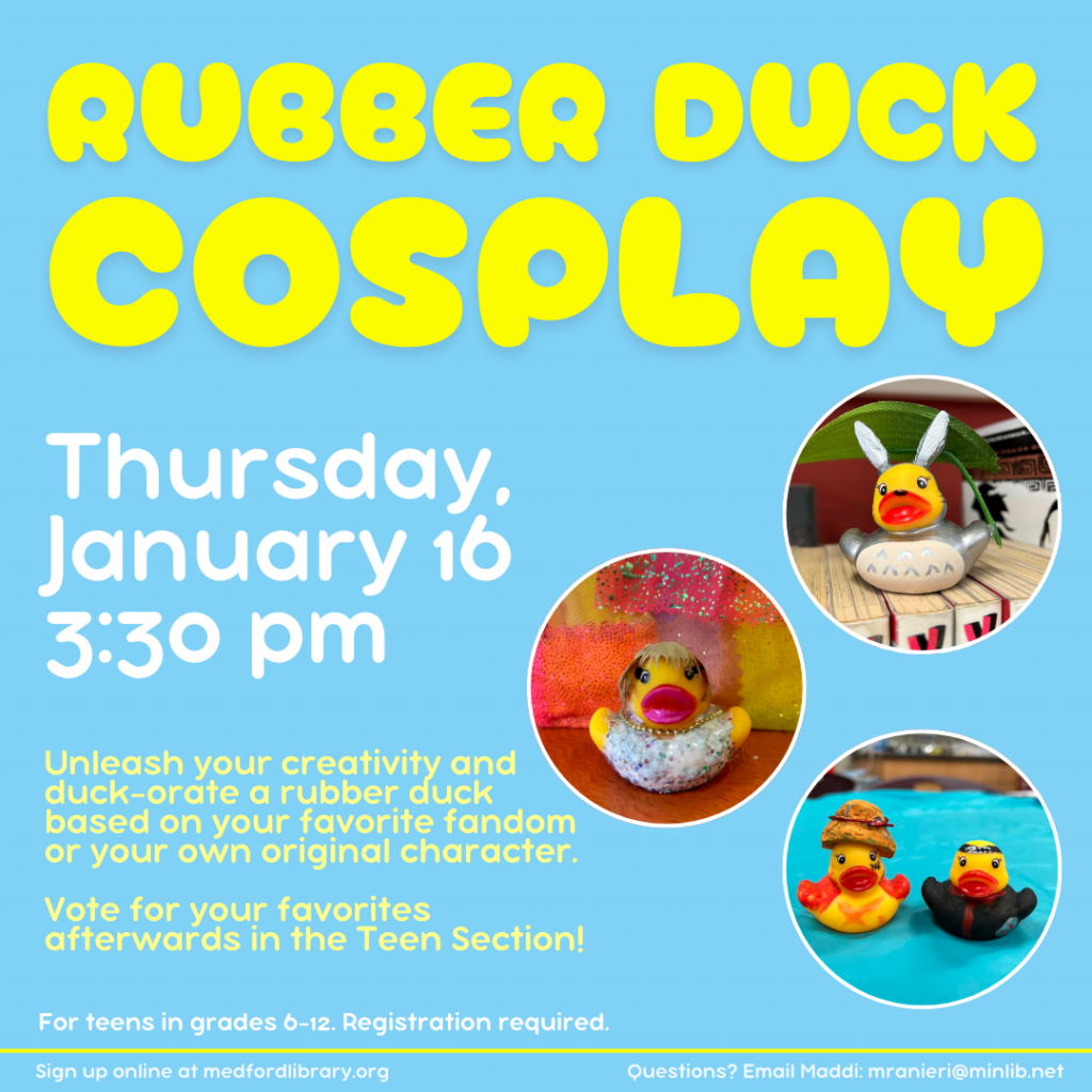 Flyer for Teen Rubber Duck Cosplay on Thursday, January 16th, at 3:30 pm. For teens in grades 6-12. Registration required.