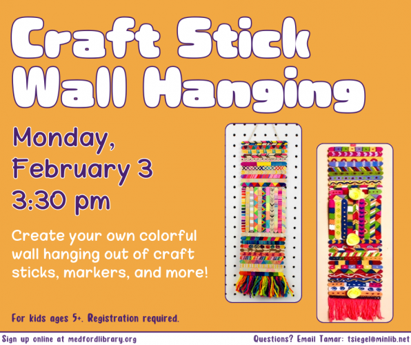 Flyer for Craft Stick Wall Hangings on Monday, February 3 at 3:30 pm. For kids ages 5+. Registration required.