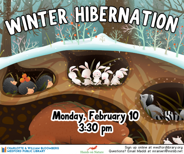 Flyer for Winter Hibernation with Hands on Nature on Monday, February 10th at 3:30 pm. For kids ages 3 and up. Registration required.