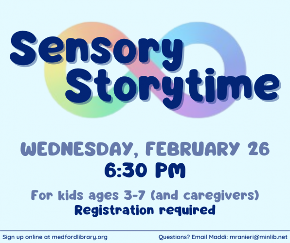 Flyer for Sensory Storytime on Wednesday, February 26 at 6:30 pm. For neurodiverse children ages 3-7 and their caregivers. Registration required.