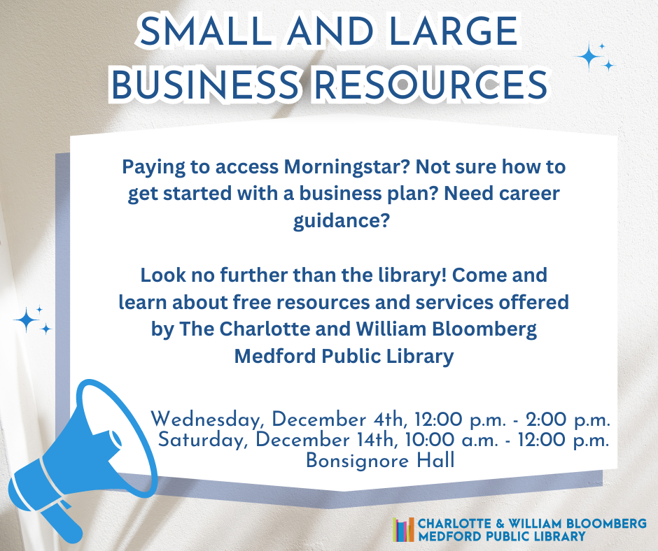 Join The Charlotte and William Bloomberg Medford Public Library to learn more about the resources and services available for all business owners.Registration opens on November 1 online. Register by calling 781-395-7950 or emailing medford@minlib.net. 