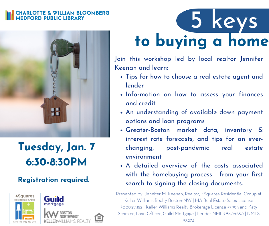 Join this workshop led by local realtor Jennifer Keenan and learn: Tips for how to choose a real estate agent and lender Information on how to assess your finances and credit An understanding of available down payment options and loan programs Greater-Boston market data, inventory & interest rate forecasts, and tips for an ever-changing, post-pandemic real estate environment A detailed overview of the costs associated with the homebuying process - from your first search to signing the closing documents.