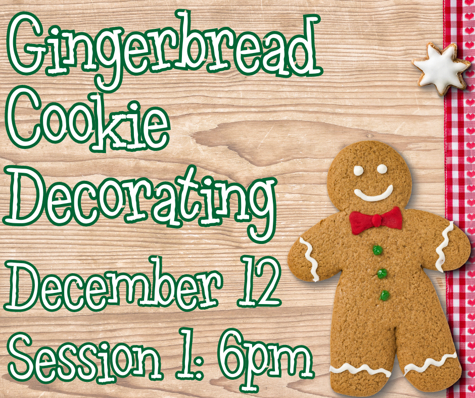 Gingerbread Cookie Decorating December 12. Session 1: 6pm