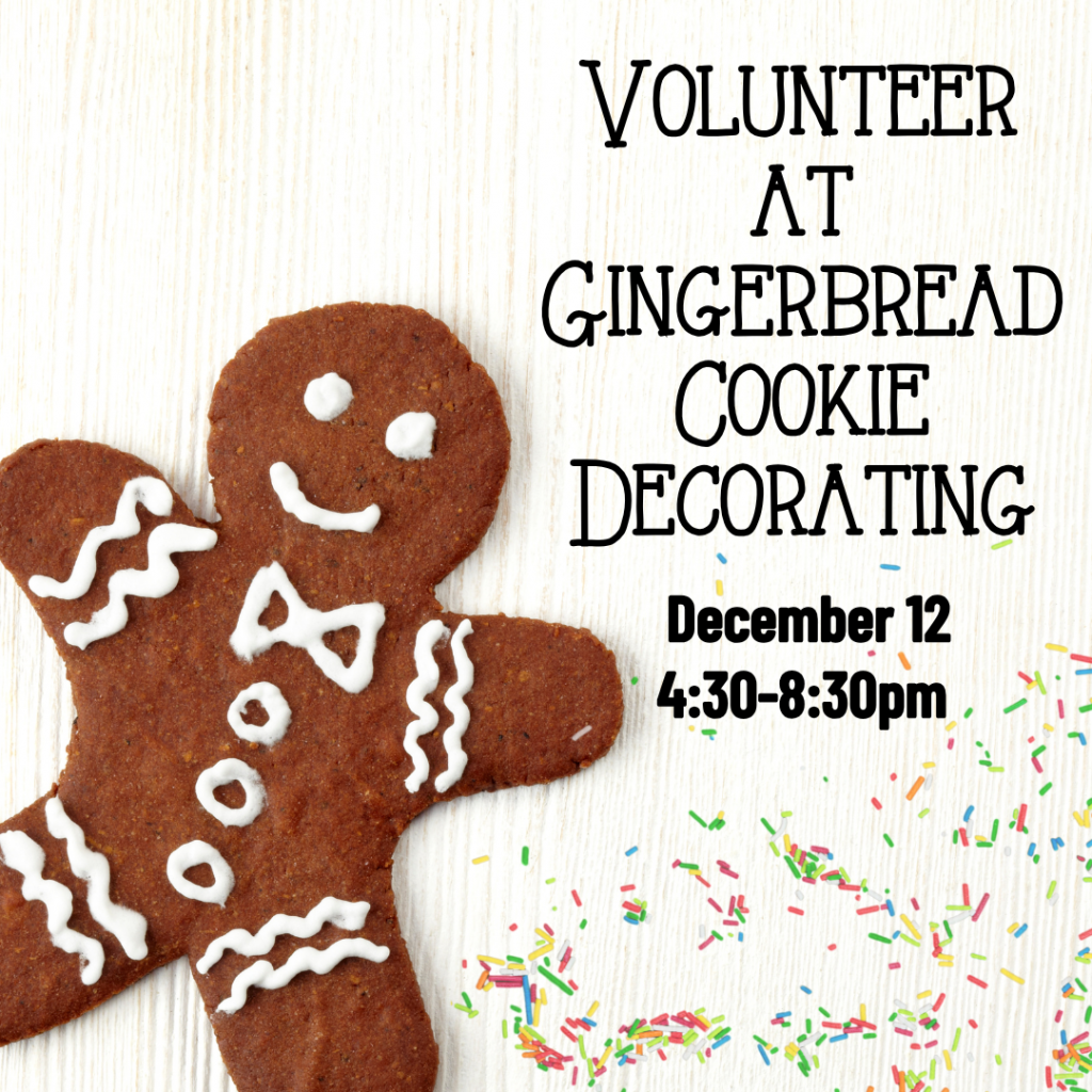 Volunteer at gingerbread cookie decorating, December 12, 4:30-8:30pm