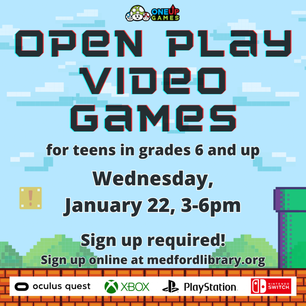 Flyer for Open Play Video Games for teens in grades 6 and up. Wednesday, January 22, from 3-6pm, sign up required!