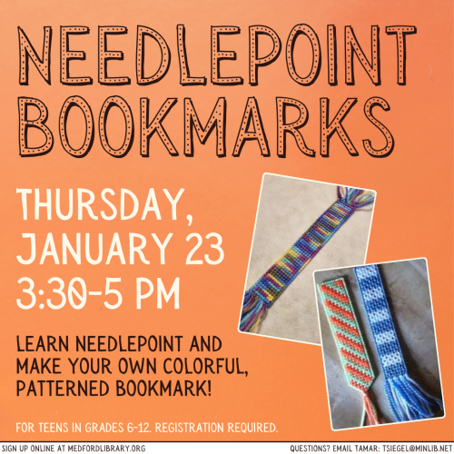 Flyer for Teen Needlepoint Bookmarks on Thursday, January 23rd from 3:30-5 pm. For teens in grades 6-12. Registration required.