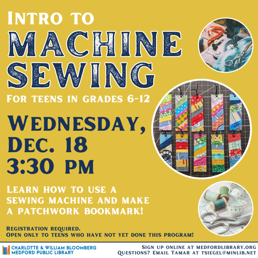 Flyer for Intro to Machine Sewing for teens in grades 8-12. Wednesday, December 18, 3:30pm. Registration is required!