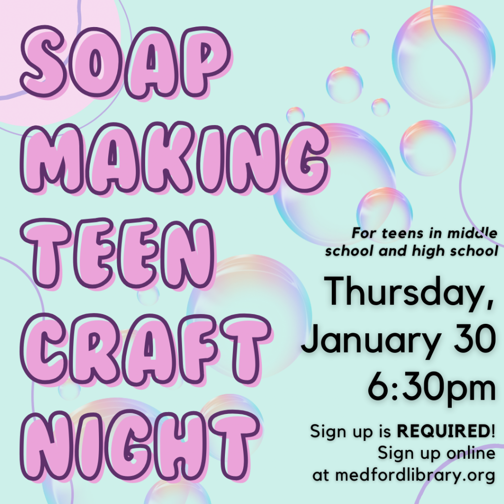 Flyer for Soap Making Teen Craft Night - for teens in middle school and high school. Thursday, January 30, 6:30pm. Sign up is required!