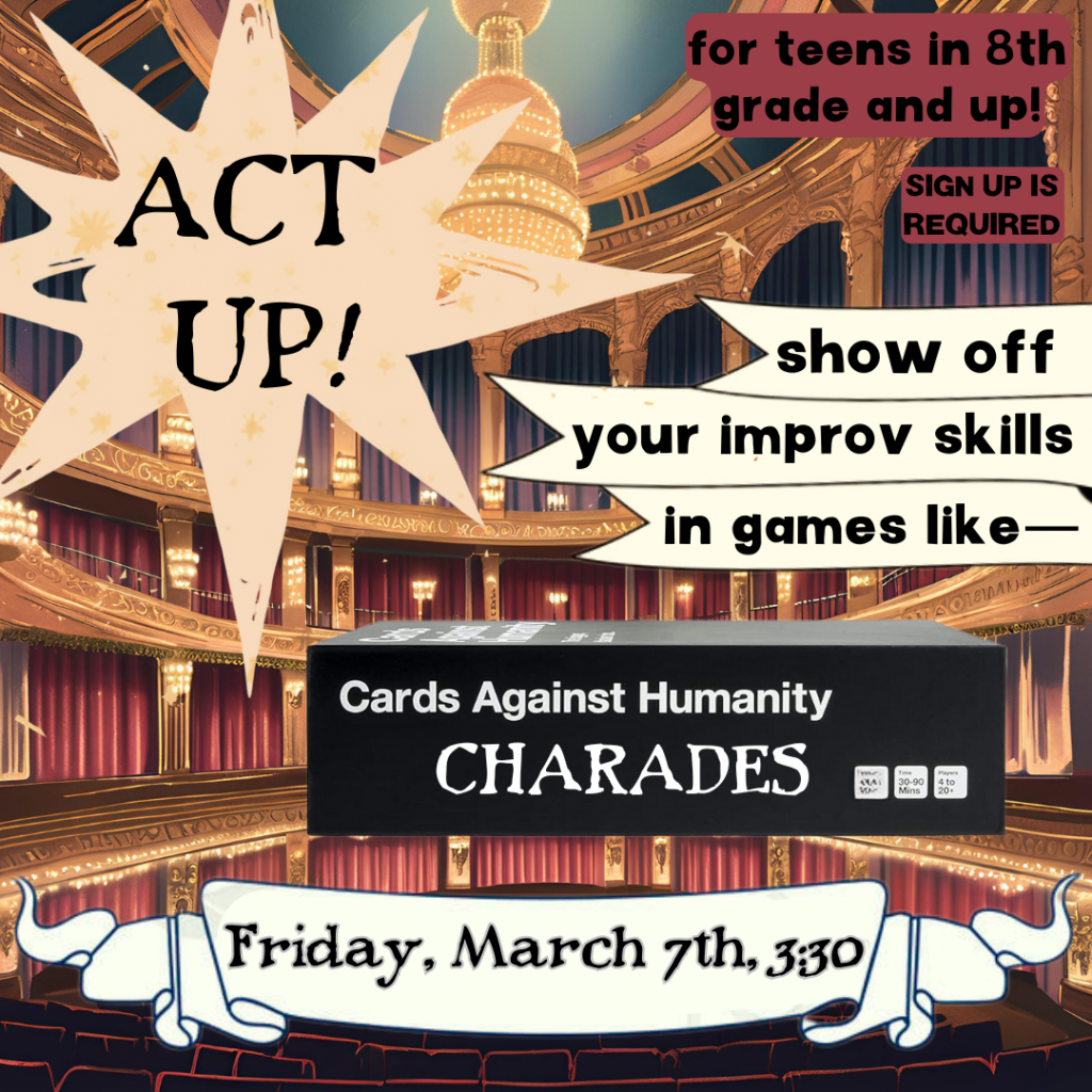 Flyer for improv games for teens in 8th grade and up on Friday, March 7, at 3:30pm. Sign up required!