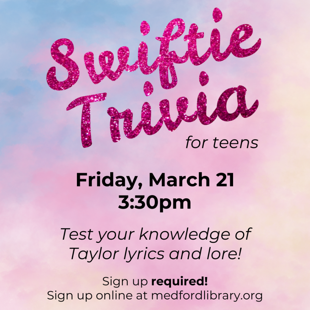 Flyer for Teen Swiftie Trivia: Friday, March 21, 3:30pm. Test your knowledge of Taylor lyrics and lore! Sign up required!