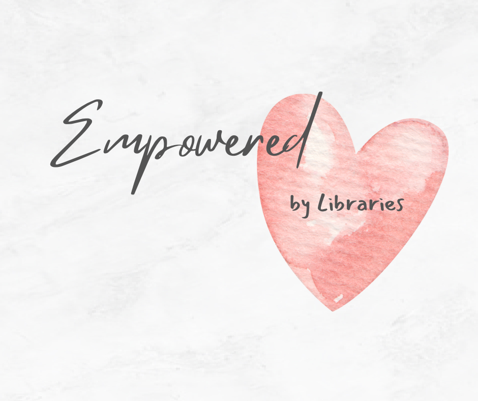 image text reads empowered by libraries with an image of a pink heart