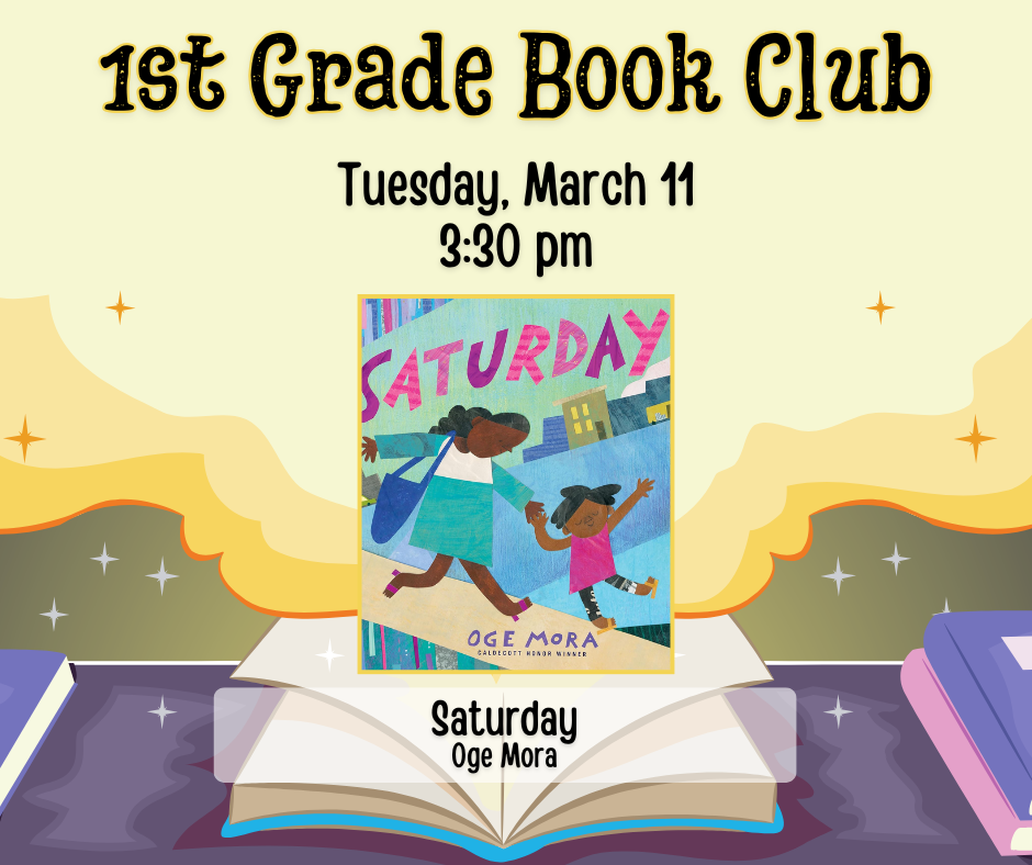 Flyer for 1st Grade Book Club. Tuesday, March 11 at 3:30pm. We will be reading Saturday by Oge Mora.