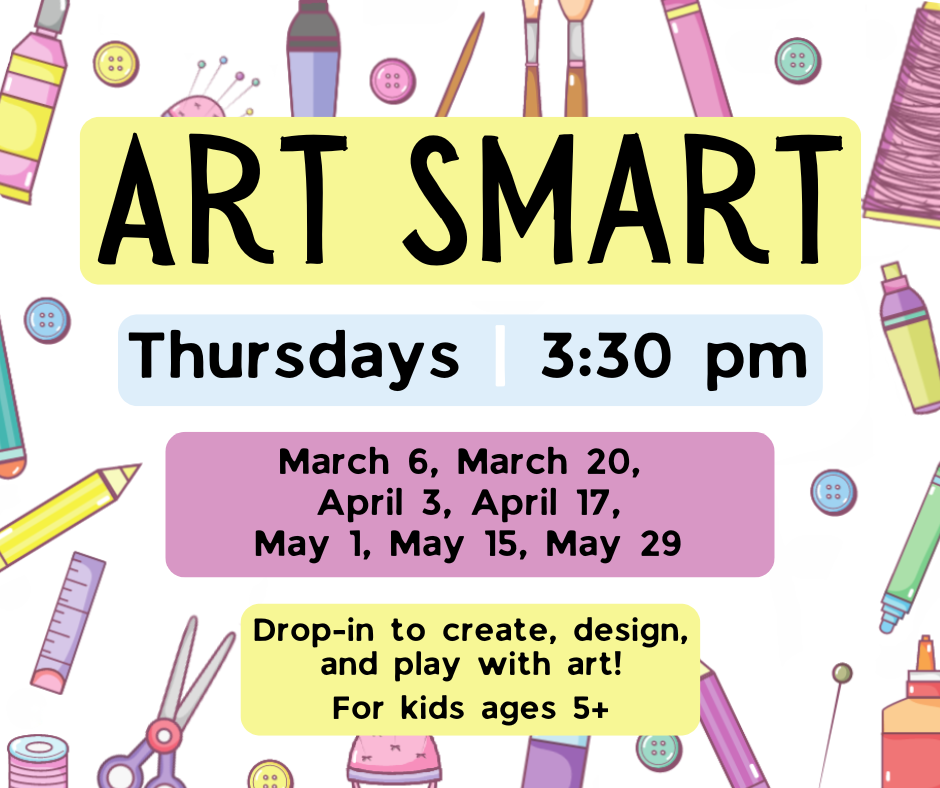 Flyer for Art Smart on the following Thursdays at 3:30pm: March 6, March 20, April 3, April 17, May 1, May 15, May 29.