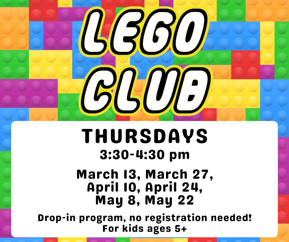 Flyer for Lego Club on the following Thursdays at 3:30pm: March 12, March 27, April 10, April 24, May 8, May 22.