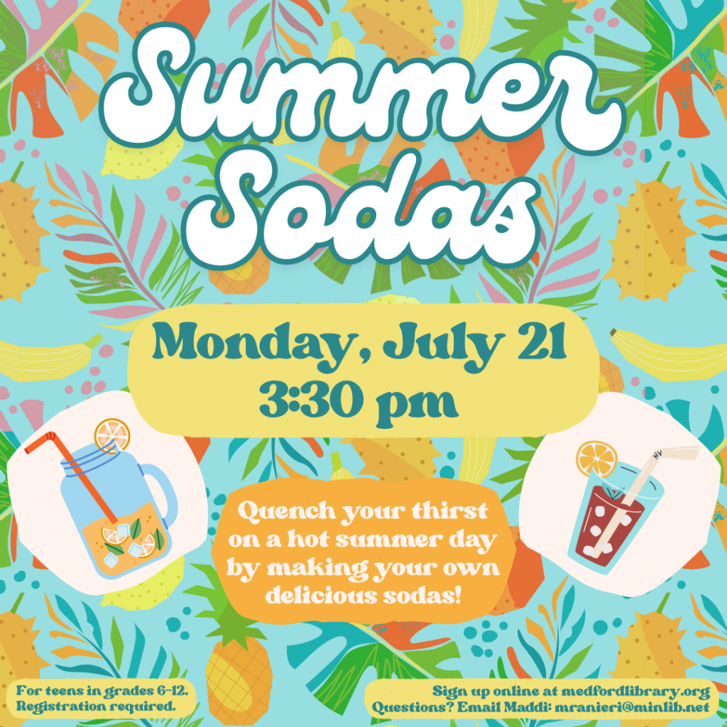 Flyer for Summer Sodas on Monday, July 21st at 3:30 pm. For teens in grades 6-12, registration required.