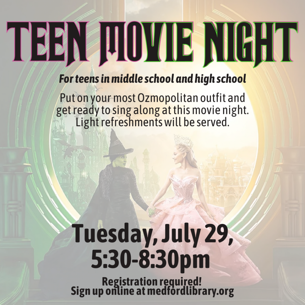 Teen Movie Night - Put on your most Ozmopolitan outfit and get ready to sing along at this movie night. Tuesday, July 29, 5:30-8:30pm. Registration Required