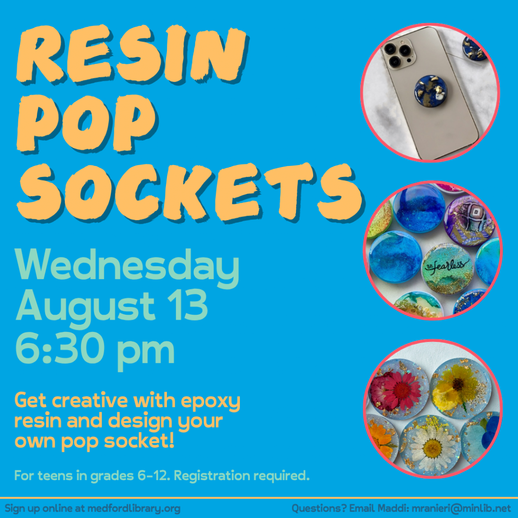 Flyer for Resin Pop Sockets on Wednesday, August 13 at 6:30 pm. For teens in grades 6-12. Registration required.