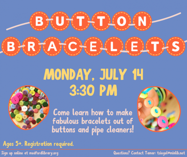 Flyer for Button Bracelets on Monday, July 14 at 3:30 pm. For kids ages 5+. Registration required.