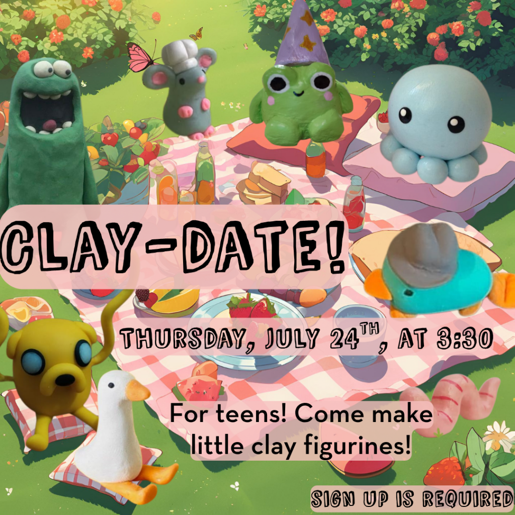 Clay Date for Teens on Thursday, July 24, at 3:30pm. Sign up is required!