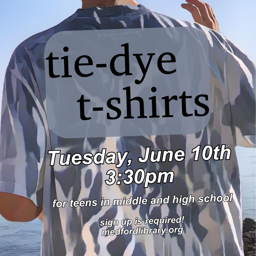 Tie-dye t-shirts for teens: Thursday, June 10, 3:30-5pm. Sign up is required!