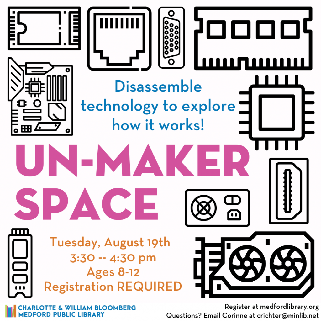 Un-Maker Space. Tuesday, August 19 at 3:30pm. Ages 8-12. Registration REQUIRED.