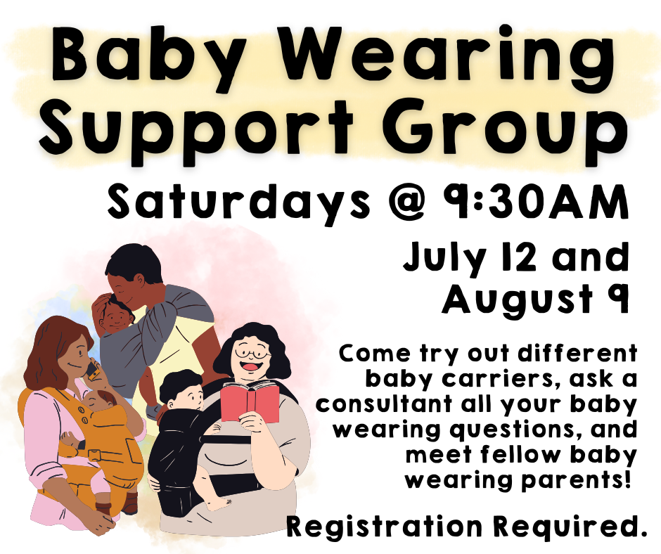 Baby Wearing Support Group. Saturdays at 9:30am. July 12 and August 9.