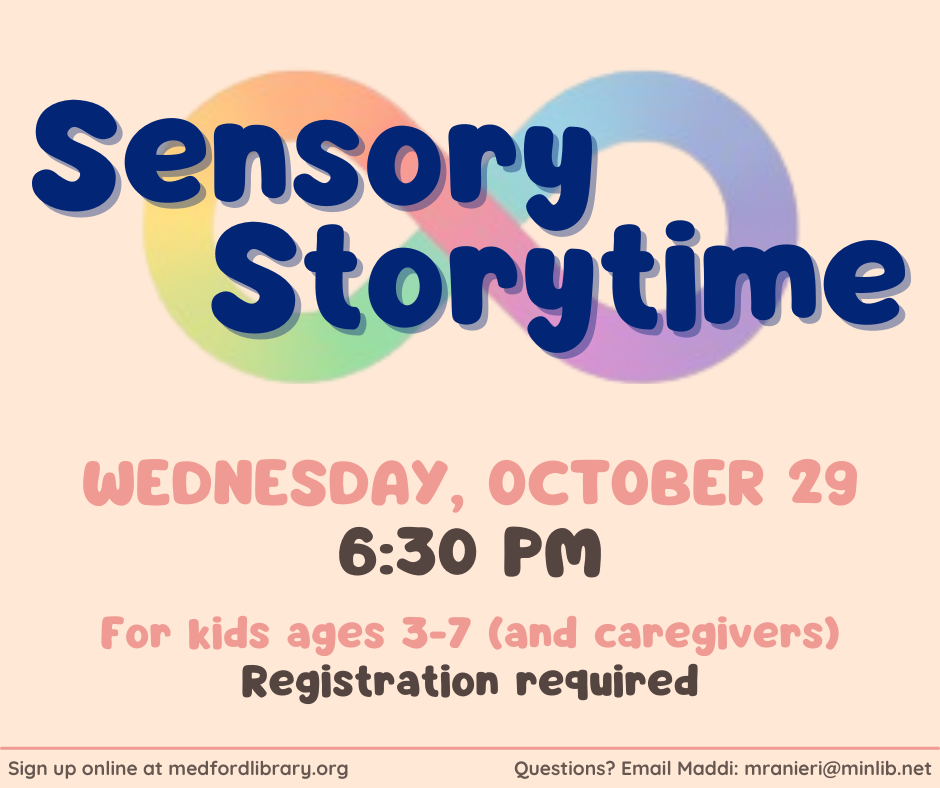 Flyer for Sensory Storytime on Wednesday, October 29th at 6:30 pm. For kids ages 3-7 and their caregivers. Registration required.