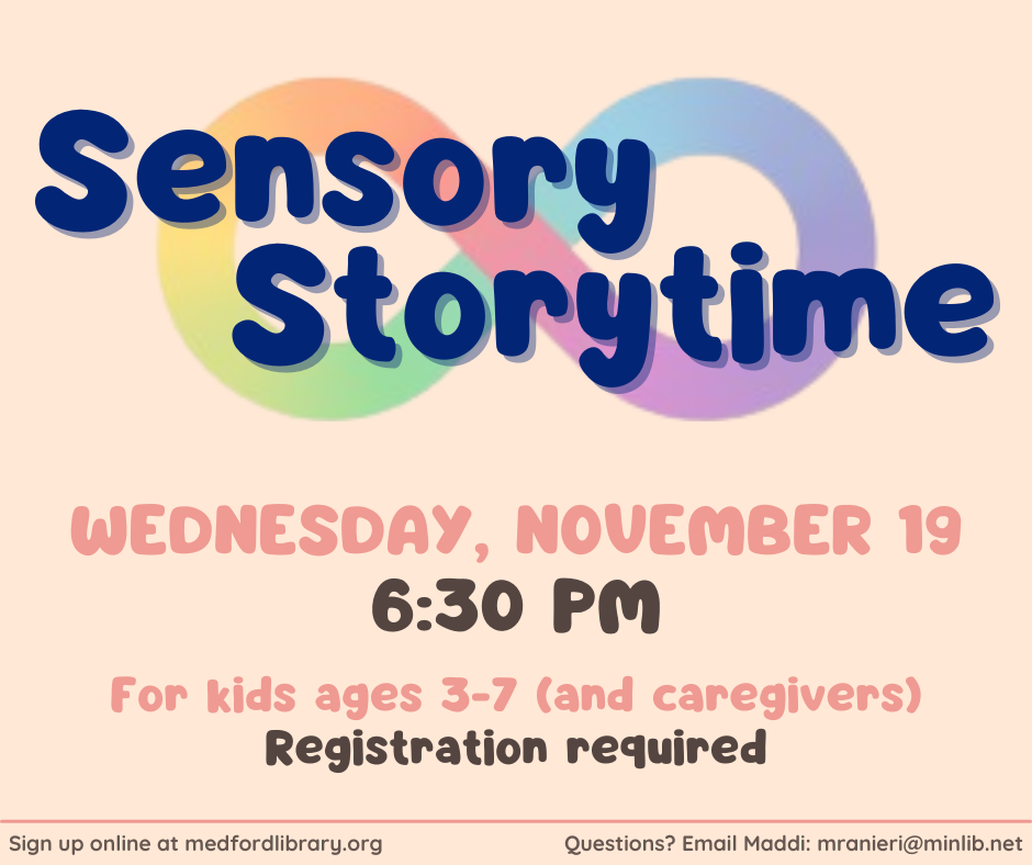 Flyer for Sensory Storytime on Wednesday, November 19th at 6:30 pm. For kids ages 3-7 and their caregivers. Registration required.