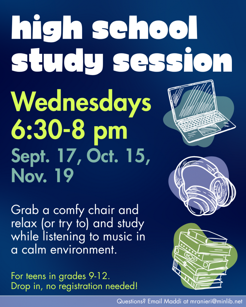 High School Study Sessions - Wednesdays from 6:30-8pm on September 17, October 15, and November 19. For teens in grades 9-12, drop in!