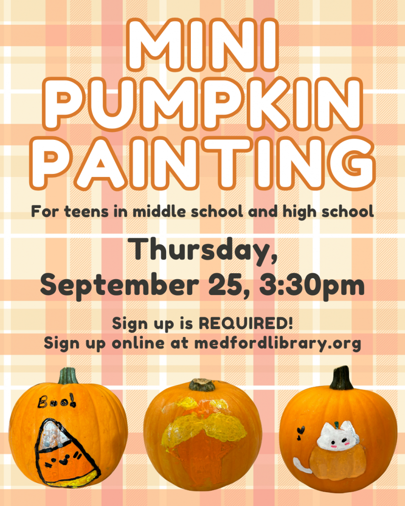 Mini Pumpkin Painting for Teens - Thursday, September 25, 3:30pm. Sign up is required.