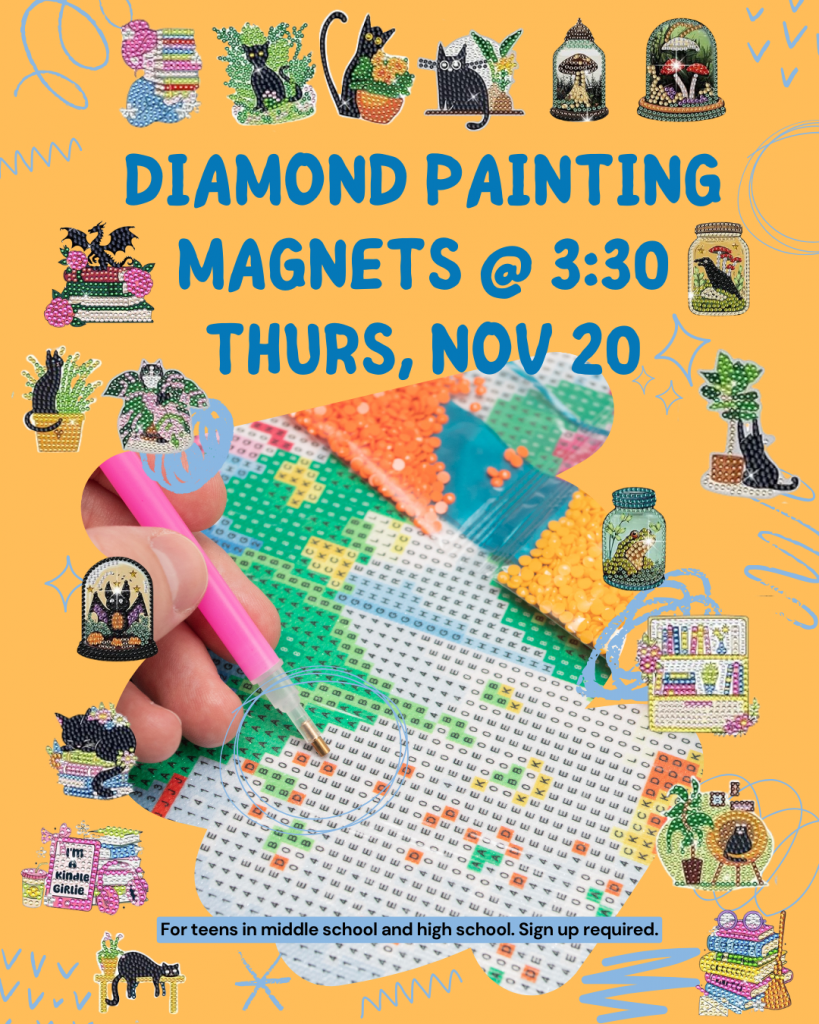 Diamond Painting Magnets for teens on Thursday, November 20, at 3:30pm. Sign up required