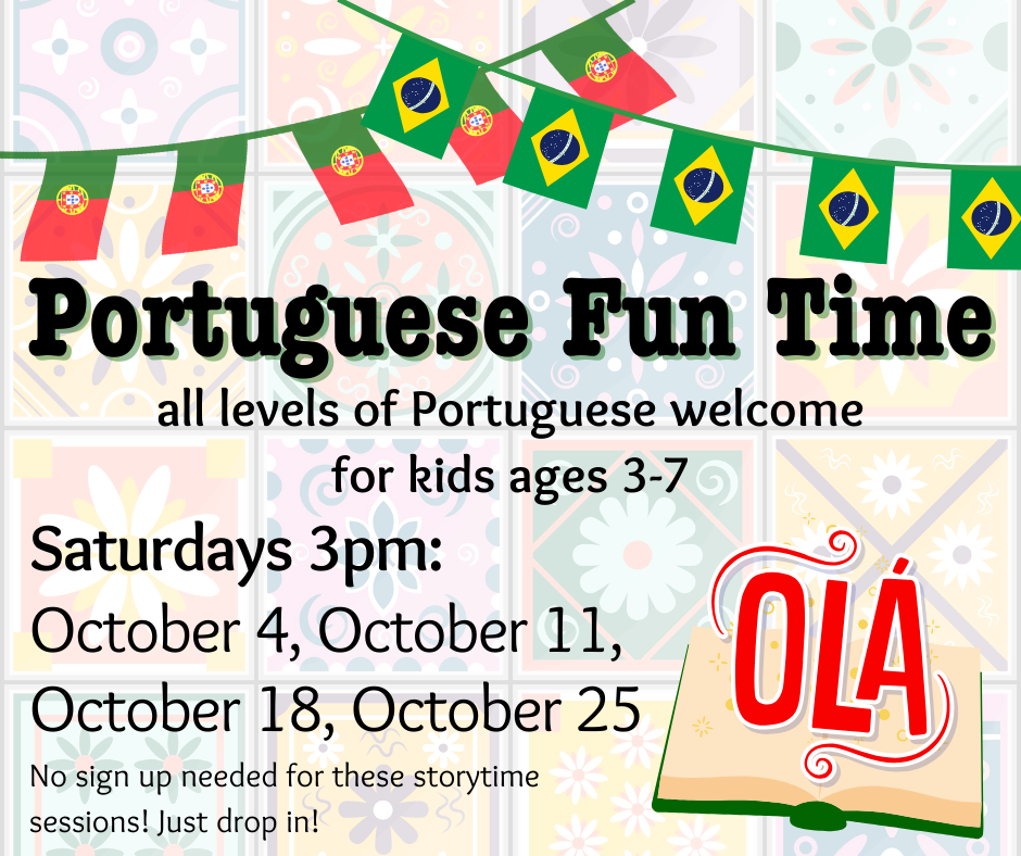 Flyer for Portuguese Fun Time at 3 pm on the following Saturdays: October 4, October 11, October 18, October 25. For kids ages 3-7. No registration needed.