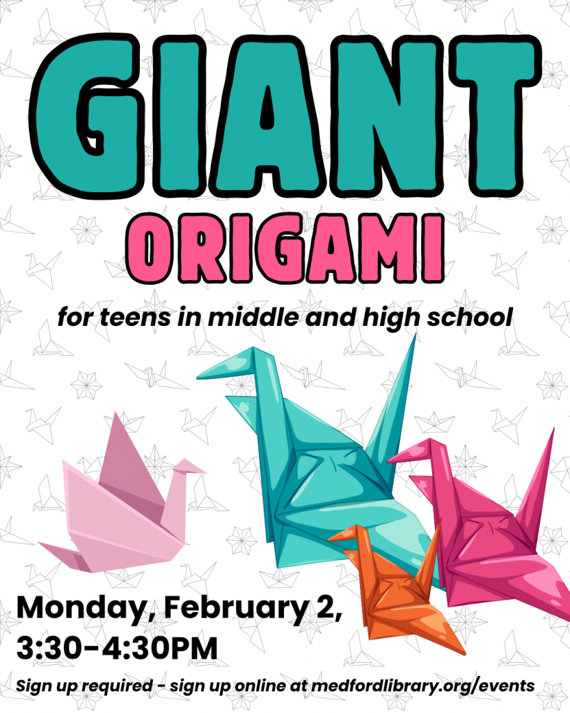 Giant Origami program for teens in middle school and high school: Monday, February 2, 3:30-4:30pm. Sign up is required