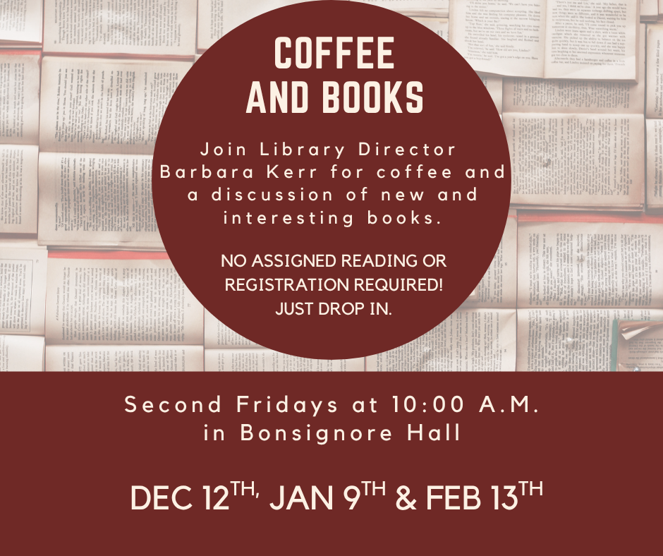 COFFEE AND BOOKS Second Fridays. 10AM Join Library Director Barbara Kerr for coffee and a discussion of the hot new books. No assigned reading or registration required.
