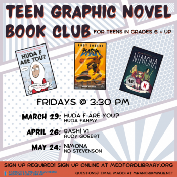 Flyer for Teen Graphic Novel Book Club: Meets on the following Fridays in the spring at 3:30 pm in the Youth Services Program Room: March 29, April 26, May 24. For teens in grades 6 and up. Registration required!
