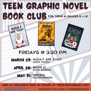 Flyer for Teen Graphic Novel Book Club: Meets on the following Fridays in the spring at 3:30 pm in the Youth Services Program Room: March 29, April 26, May 31. For teens in grades 6 and up. Registration required!