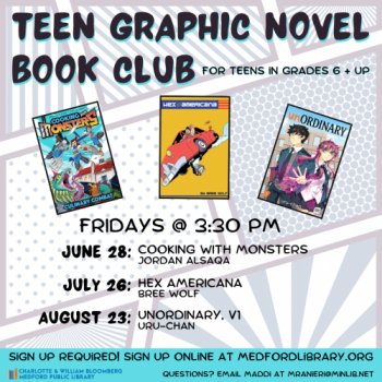 Flyer for Teen Graphic Novel Book Club: Meets on the following Fridays in the summer at 3:30 pm in the Youth Services Program Room: June 27, July 26, August 23. For teens in grades 6 and up. Registration required!