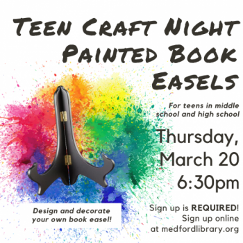 Flyer for Painted Book Easels for teens in middle and high school. On Thursday, March 20 at 6:30pm. Sign up is required.