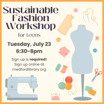 Sustainable Fashion Workshop for Teens on Tuesday, July 23, from 6:30-8pm. Sign up is required!
